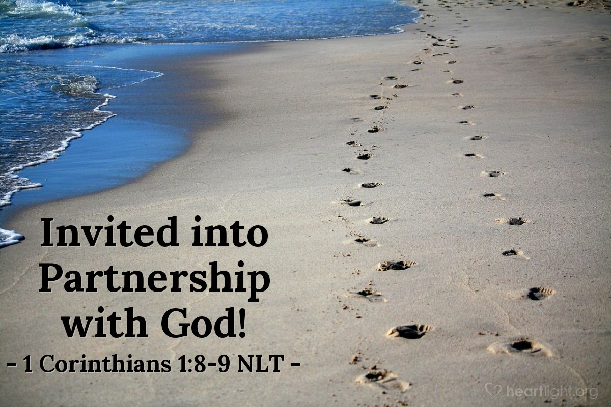 Illustration of 1 Corinthians 1:8-9 NLT — He will keep you strong to the end so that you will be free from all blame on the day when our Lord Jesus Christ returns. God will do this, for he is faithful to do what he says, and he has invited you into partnership with his Son, Jesus Christ our Lord.