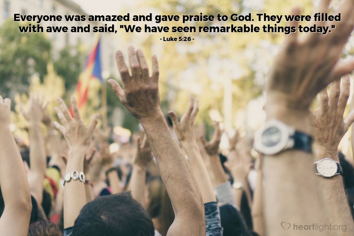 Illustration of Luke 5:26 — Everyone was amazed and gave praise to God. They were filled with awe and said, "We have seen remarkable things today."