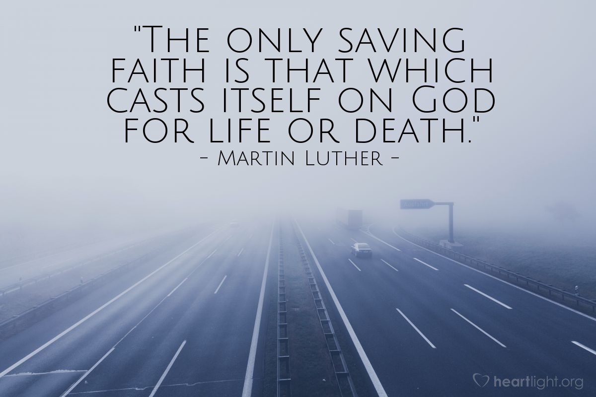 Illustration of Martin Luther — "The only saving faith is that which casts itself on God for life or death."