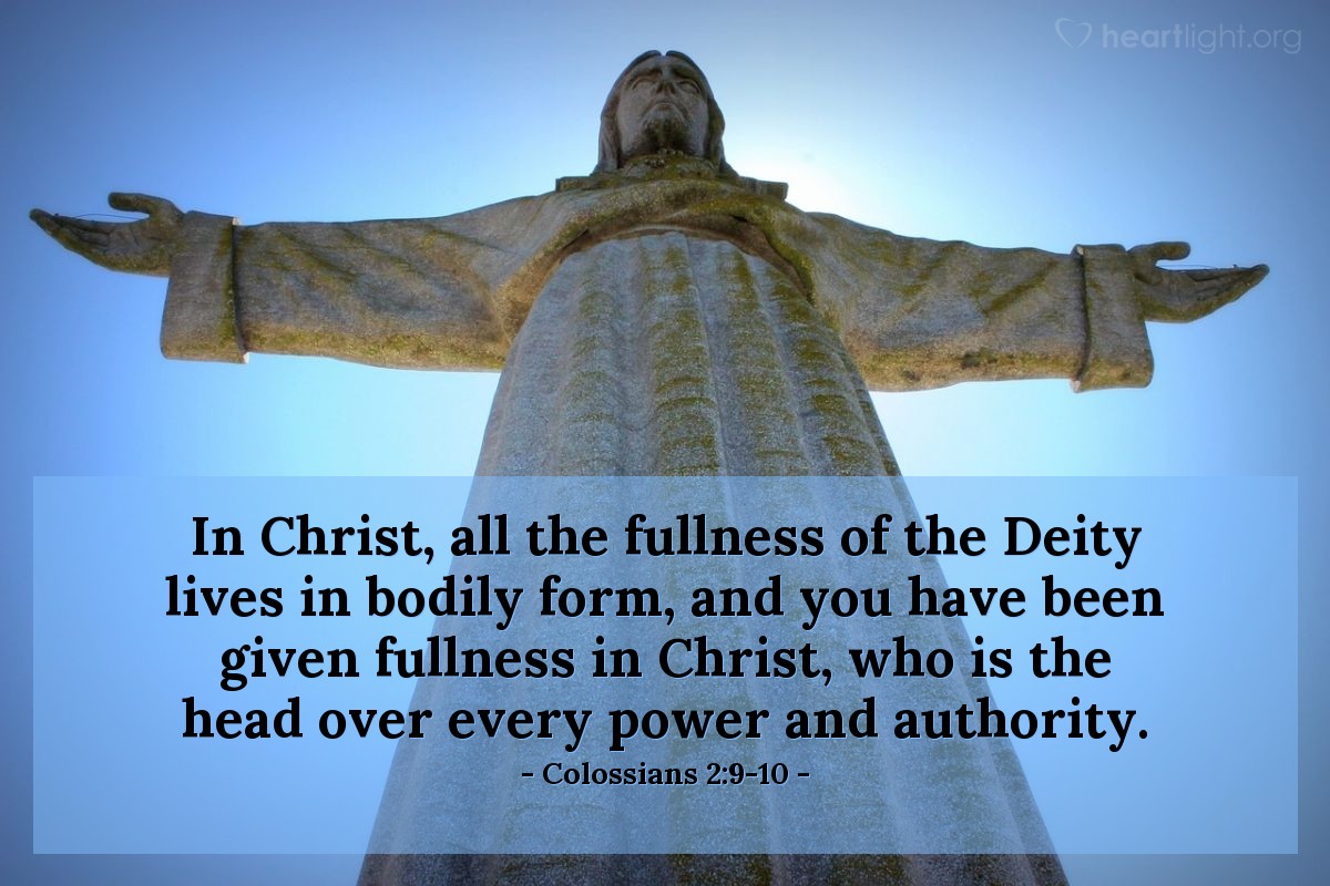 Illustration of Colossians 2:9-10 — In Christ, all the fullness of the Deity lives in bodily form, and you have been given fullness in Christ, who is the head over every power and authority.