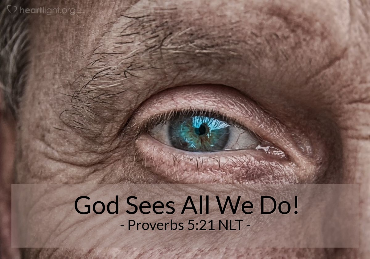 Illustration of Proverbs 5:21 NLT — For the Lord sees clearly what a man does, examining every path he takes.