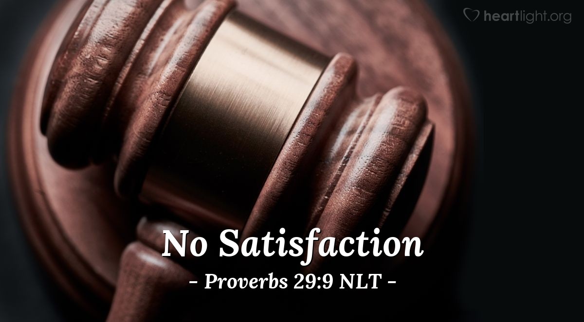 Illustration of Proverbs 29:9 NLT — If a wise person takes a fool to court, there will be ranting and ridicule but no satisfaction.
