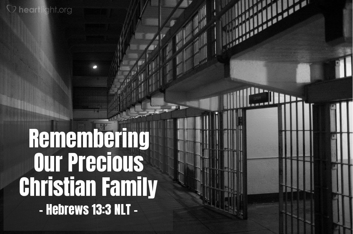 Illustration of Hebrews 13:3 NLT — Remember those in prison, as if you were there yourself. Remember also those being mistreated, as if you felt their pain in your own bodies.