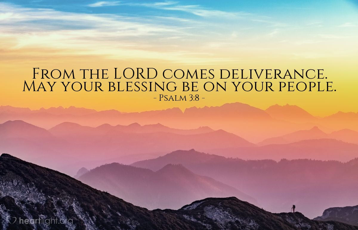 Psalm 3:8 | From the LORD comes deliverance. May your blessing be on your people.