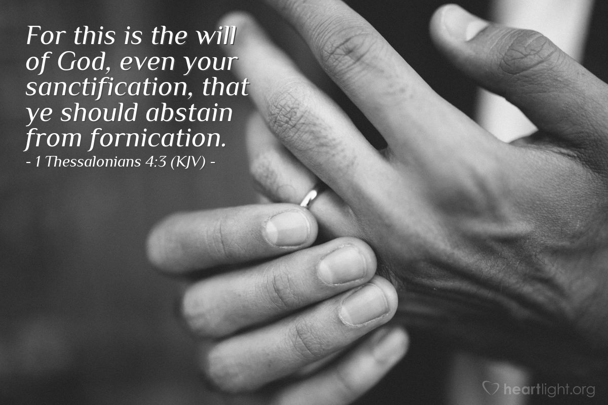 Illustration of 1 Thessalonians 4:3 (KJV) — For this is the will of God, even your sanctification, that ye should abstain from fornication.