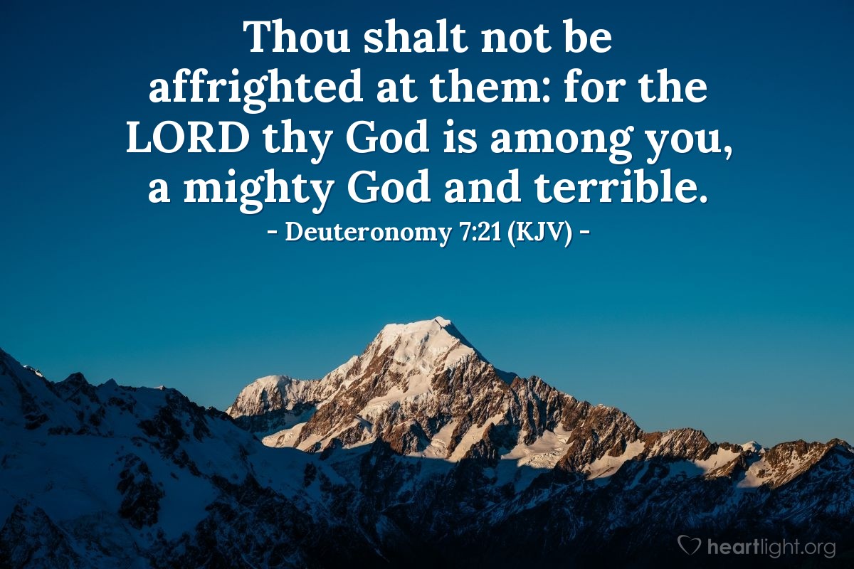 Illustration of Deuteronomy 7:21 (KJV) — Thou shalt not be affrighted at them: for the LORD thy God is among you, a mighty God and terrible.
