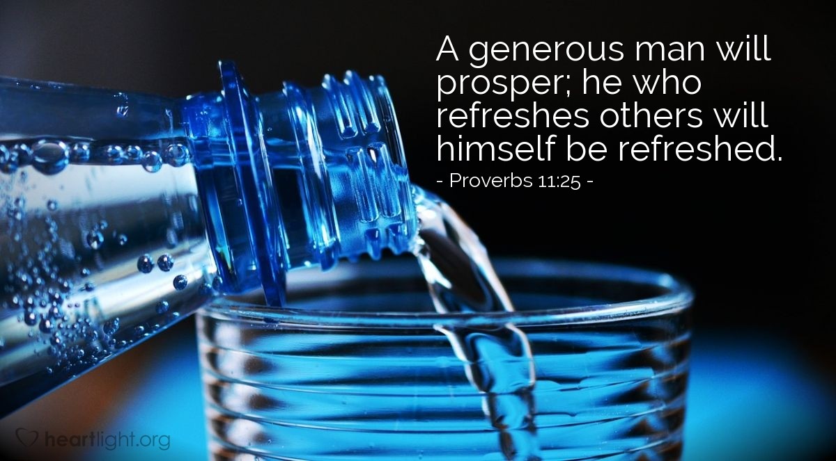Illustration of Proverbs 11:25 — A generous man will prosper; he who refreshes others will himself be refreshed. 