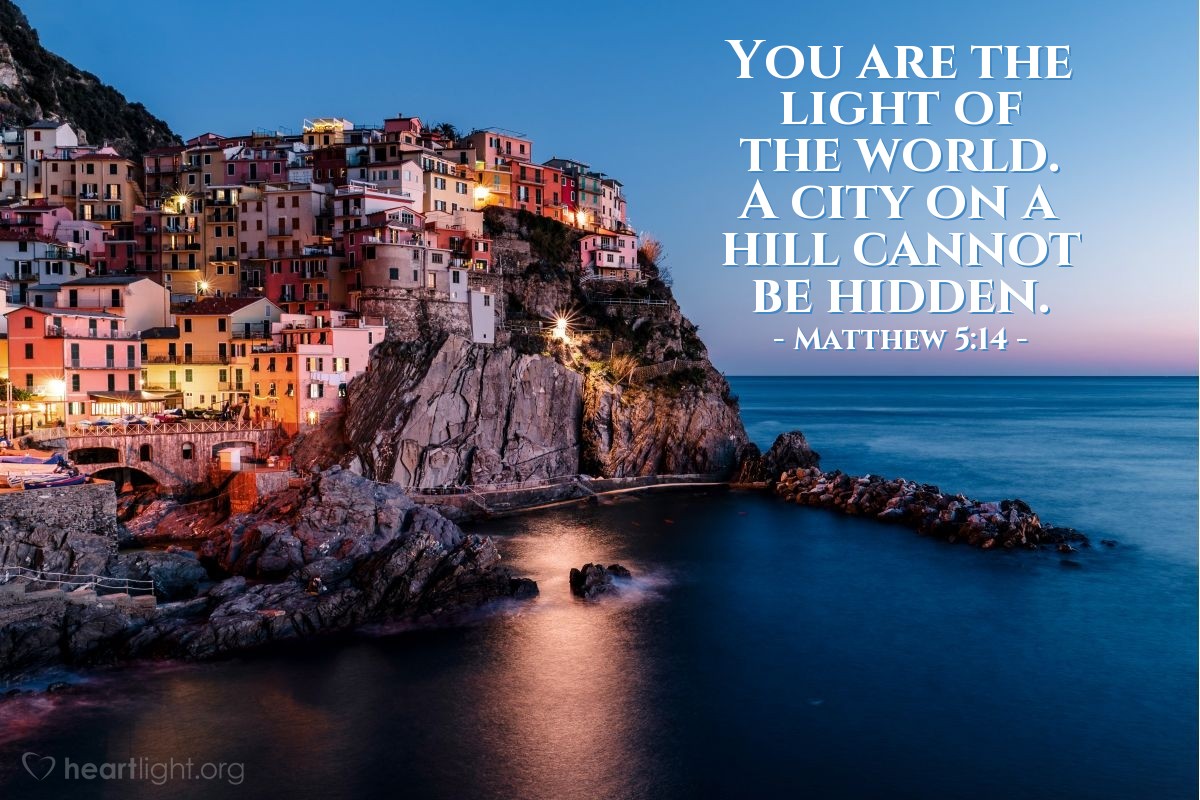 Matthew 5:14 | You are the light of the world. A city on a hill cannot be hidden.