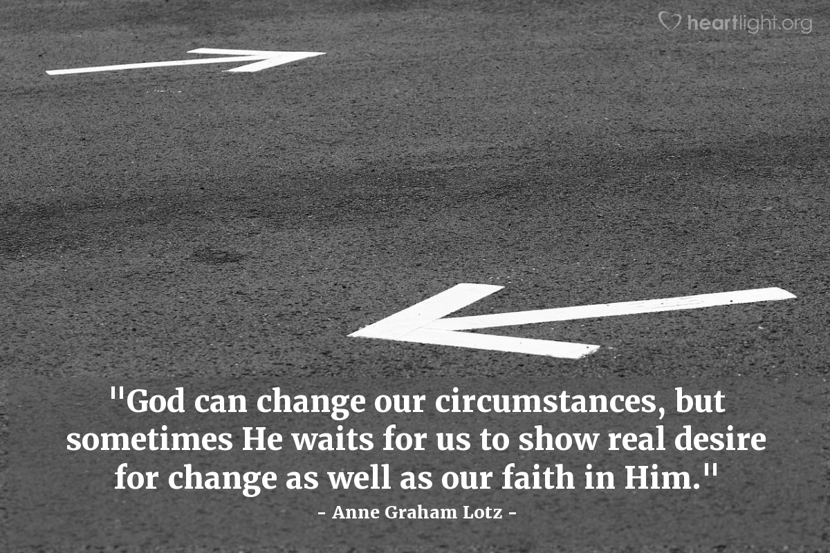 Illustration of Anne Graham Lotz — "God can change our circumstances, but sometimes He waits for us to show real desire for change as well as our faith in Him."