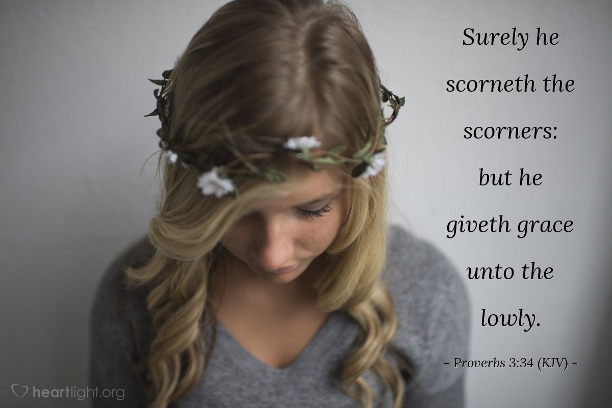 Illustration of Proverbs 3:34 (KJV) — Surely he scorneth the scorners: but he giveth grace unto the lowly.
