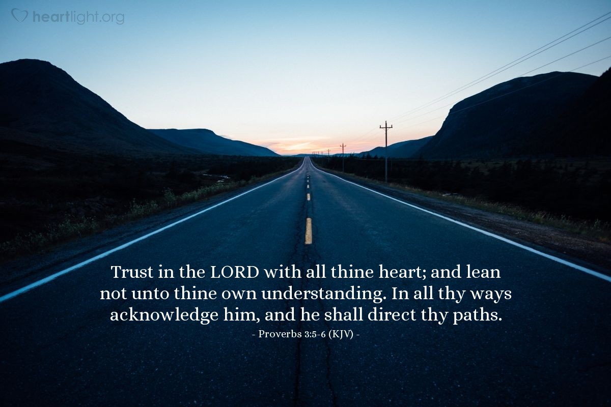 Illustration of Proverbs 3:5-6 (KJV) — Trust in the Lord with all thine heart; and lean not unto thine own understanding. In all thy ways acknowledge him, and he shall direct thy paths.