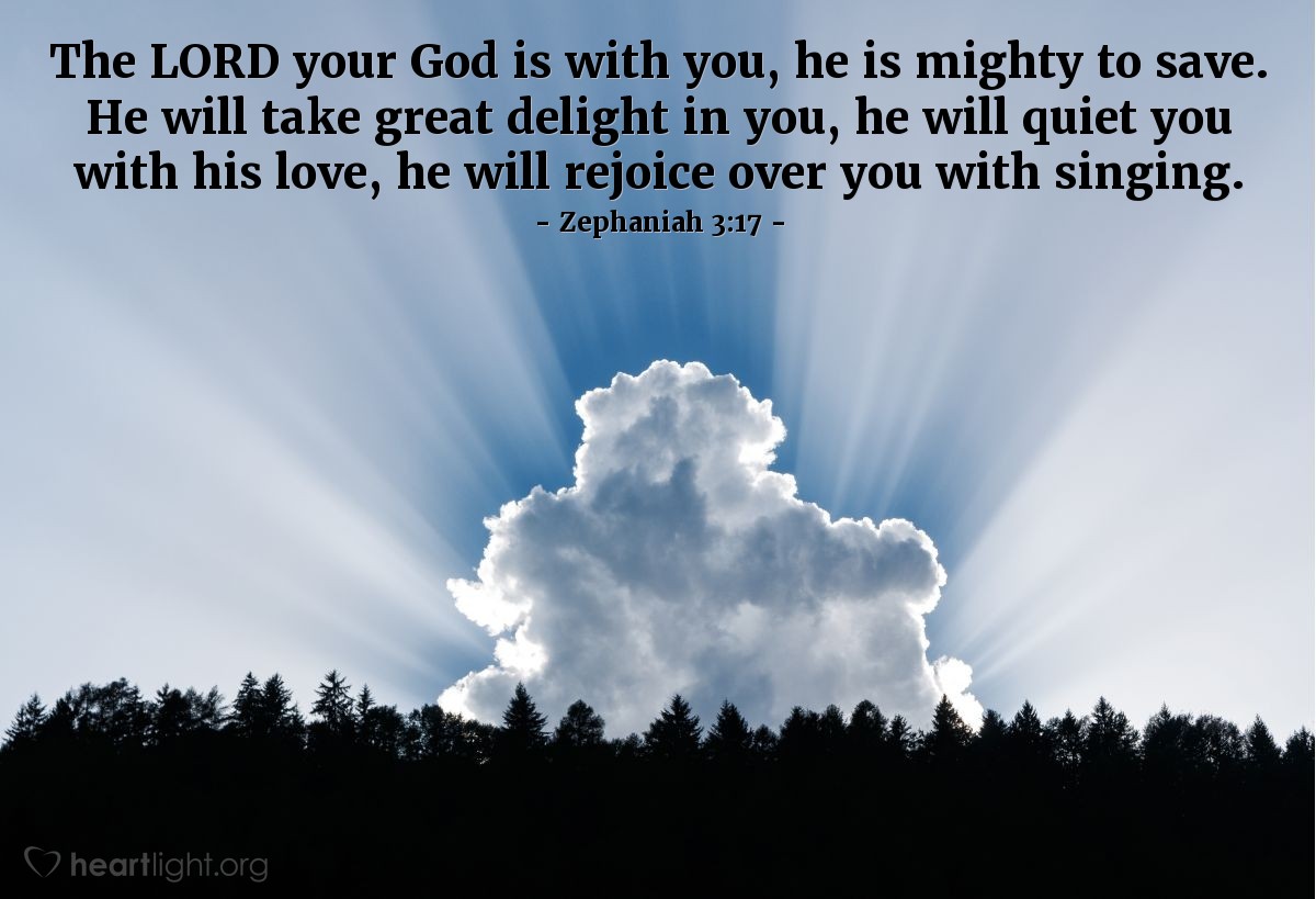 Illustration of Zephaniah 3:17 — The Lord your God is with you, he is mighty to save. He will take great delight in you, he will quiet you with his love, he will rejoice over you with singing.