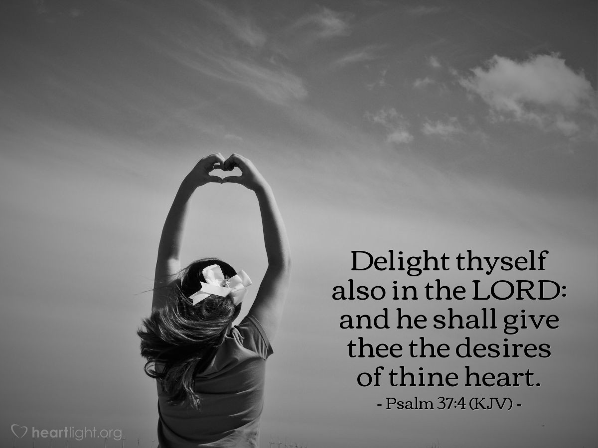Illustration of Psalm 37:4 (KJV) — Delight thyself also in the Lord: and he shall give thee the desires of thine heart.