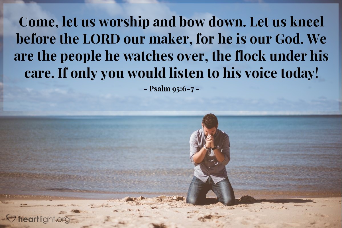 Illustration of Psalm 95:6-7 — Come, let us worship and bow down. Let us kneel before the Lord our maker, for he is our God. We are the people he watches over, the flock under his care. If only you would listen to his voice today!