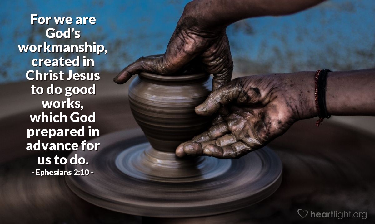 Illustration of Ephesians 2:10 — For we are God's workmanship, created in Christ Jesus to do good works, which God prepared in advance for us to do. 