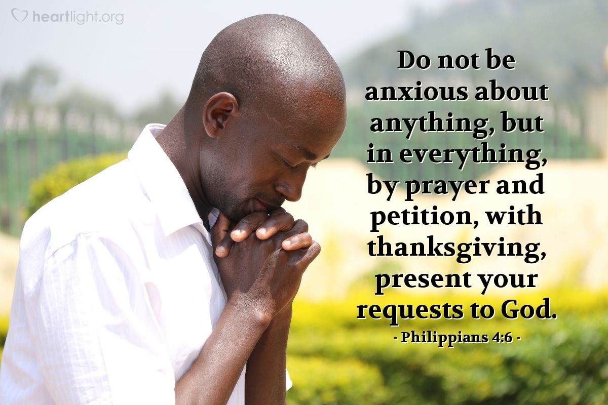 Illustration of Philippians 4:6 — Do not be anxious about anything, but in everything, by prayer and petition, with thanksgiving, present your requests to God.
