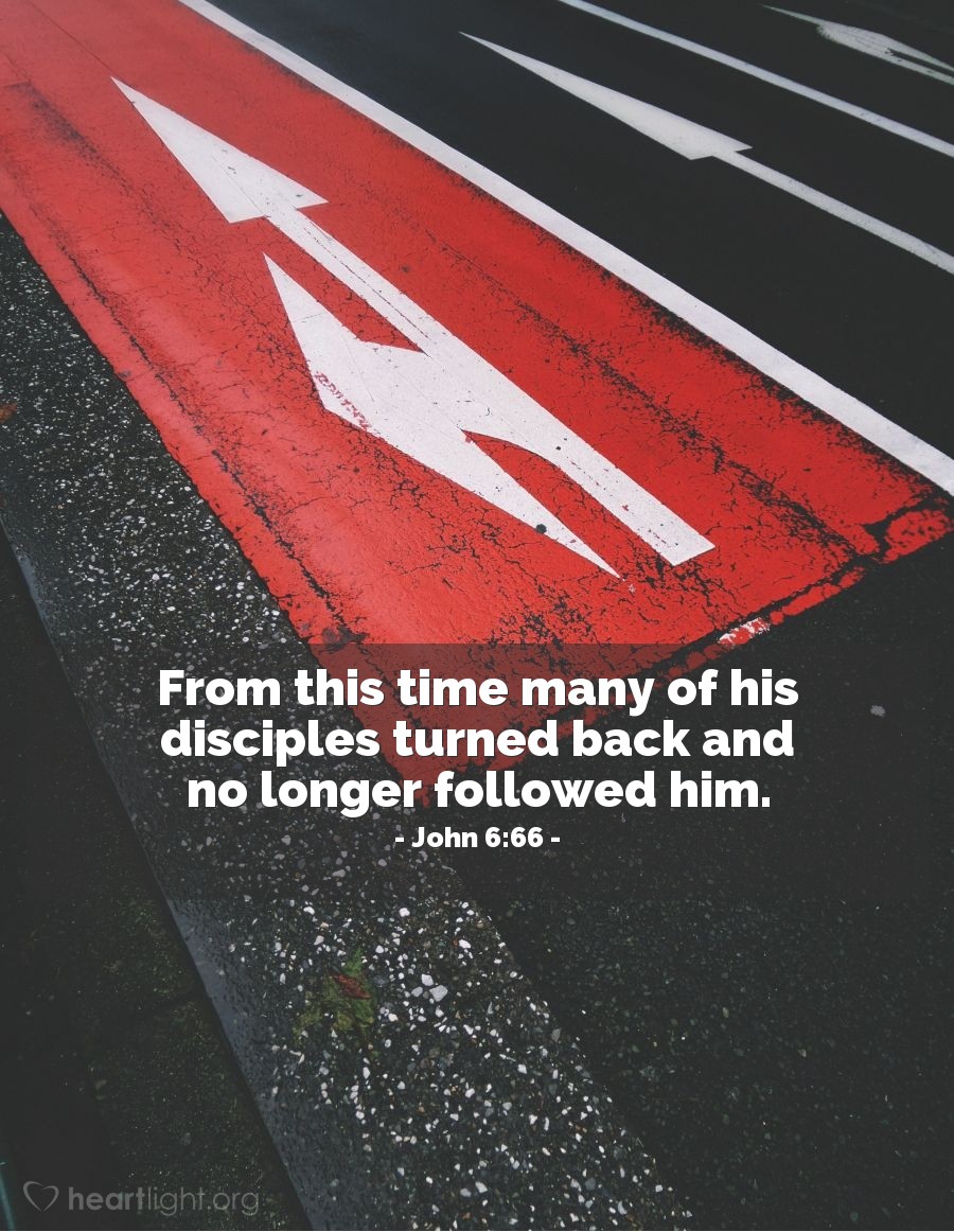 John 6:66 | From this time many of his disciples turned back and no longer followed him.