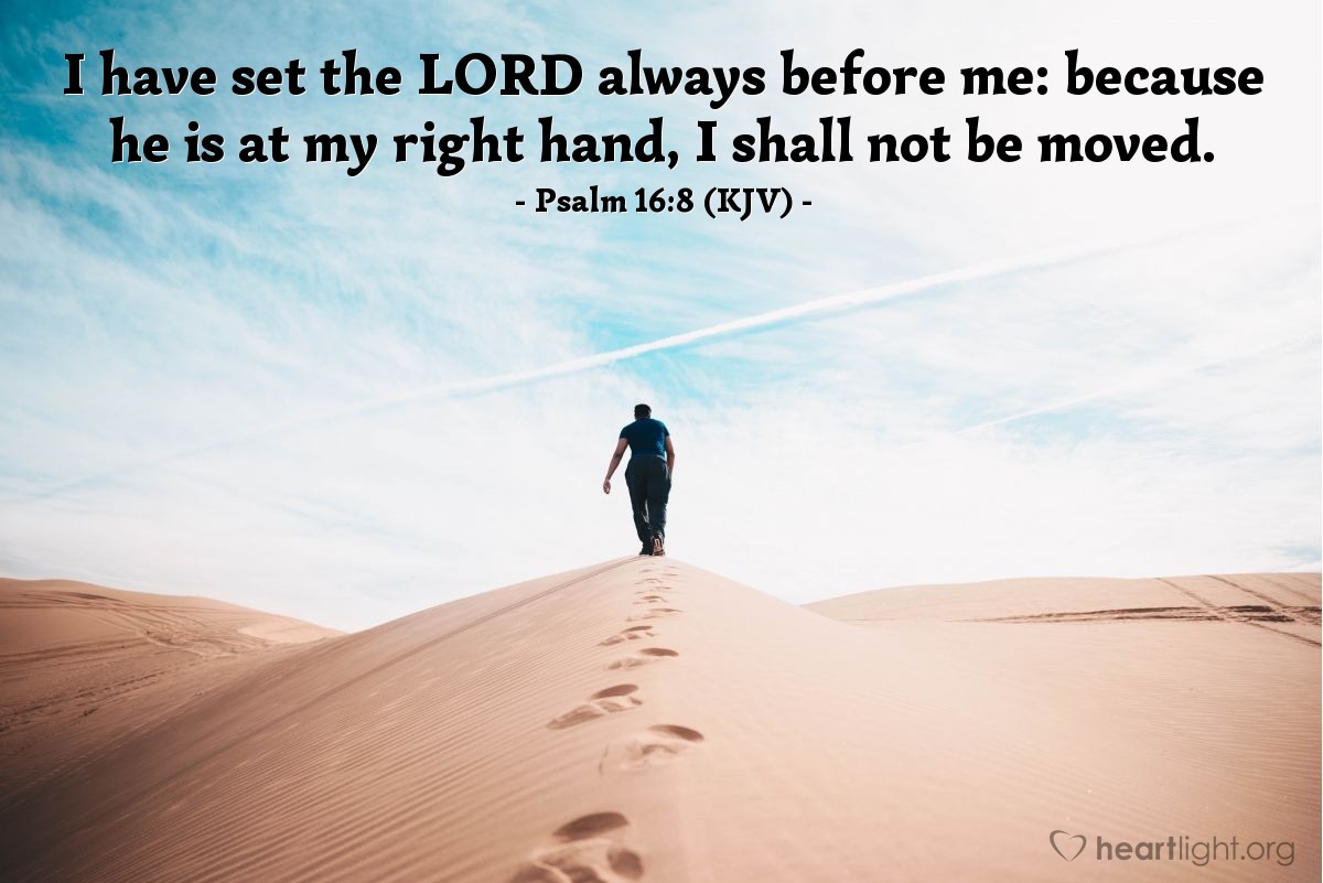 Illustration of Psalm 16:8 (KJV) — I have set the Lord always before me: because he is at my right hand, I shall not be moved.