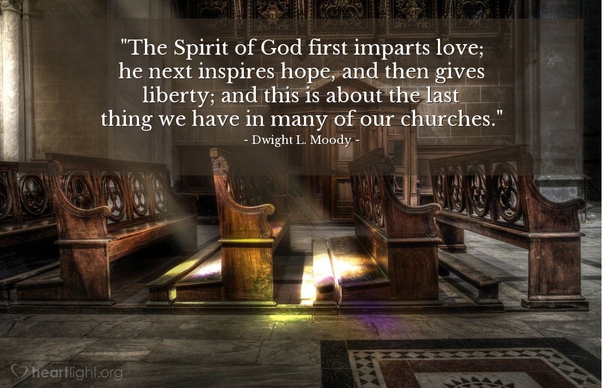 Illustration of Dwight L. Moody — "The Spirit of God first imparts love; he next inspires hope, and then gives liberty; and this is about the last thing we have in many of our churches."