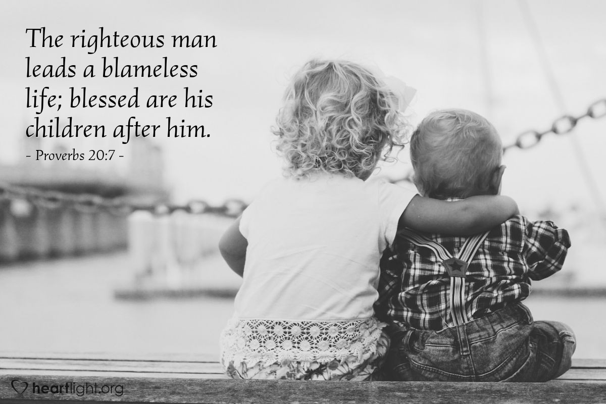 Illustration of Proverbs 20:7 — The righteous man leads a blameless life; blessed are his children after him.