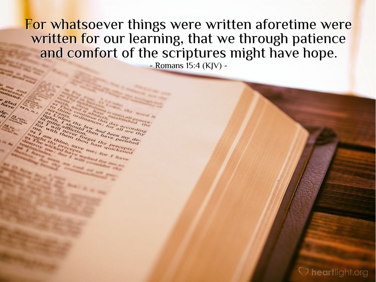 Illustration of Romans 15:4 (KJV) — For whatsoever things were written aforetime were written for our learning, that we through patience and comfort of the scriptures might have hope.
