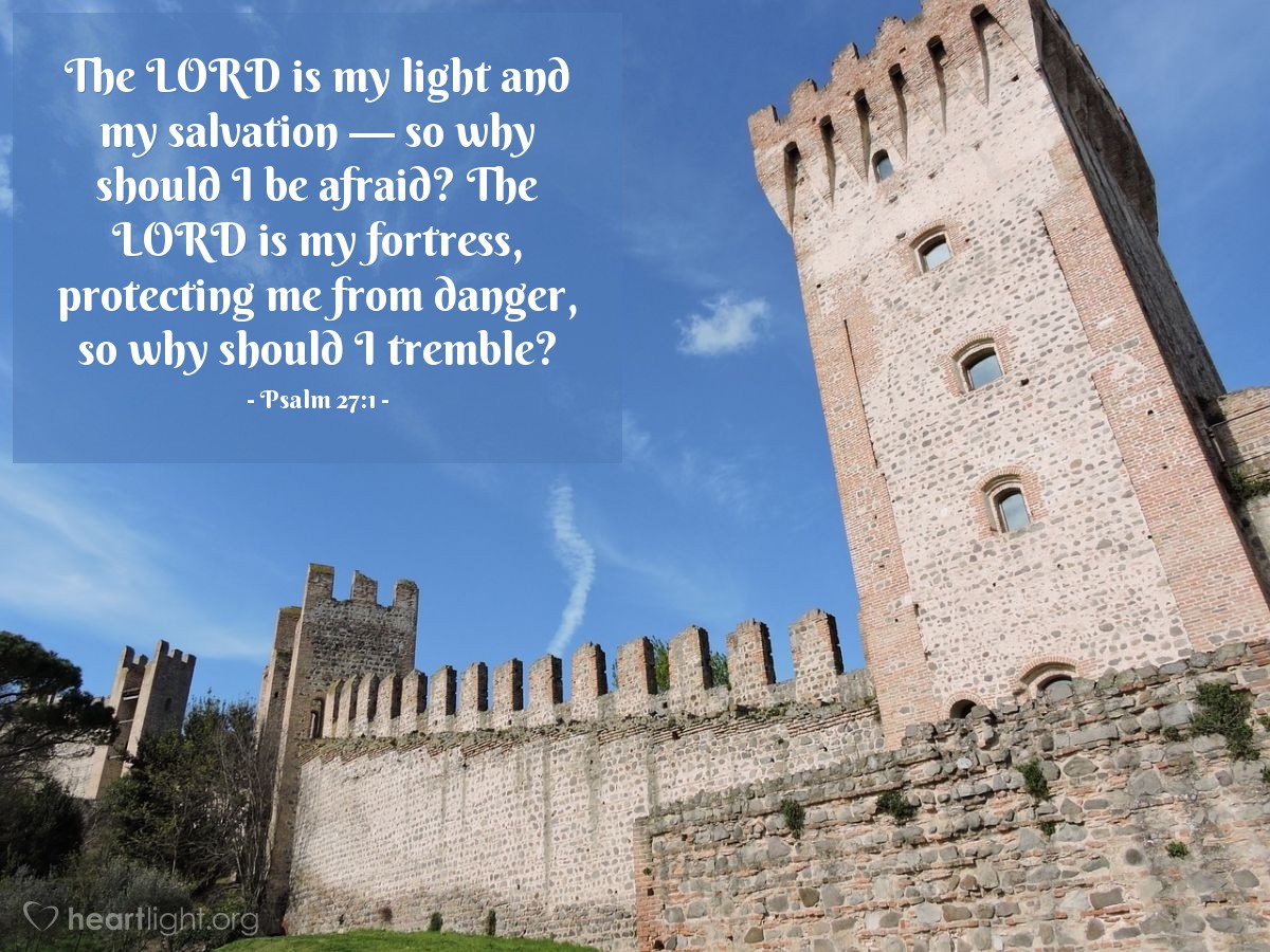 Illustration of Psalm 27:1 — The Lord is my light and my salvation — so why should I be afraid? The Lord is my fortress, protecting me from danger, so why should I tremble?