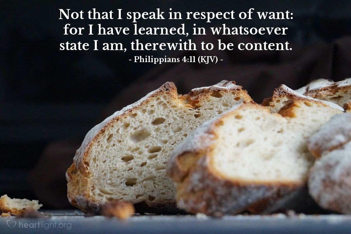 Illustration of Philippians 4:11 (KJV) — Not that I speak in respect of want: for I have learned, in whatsoever state I am, therewith to be content.