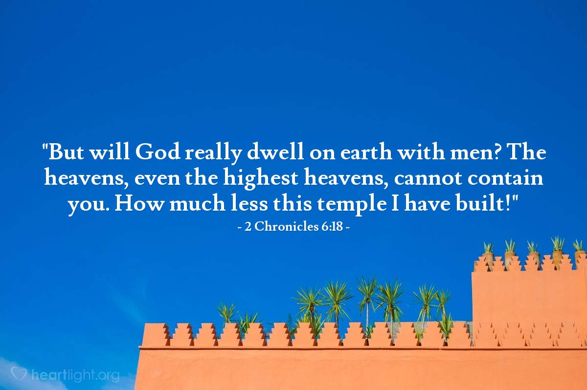 Illustration of 2 Chronicles 6:18 — "But will God really dwell on earth with men? The heavens, even the highest heavens, cannot contain you. How much less this temple I have built!"