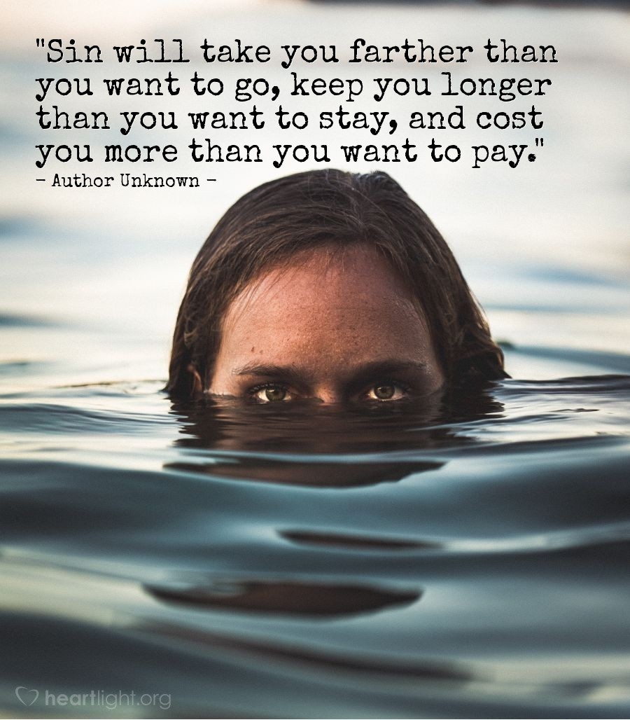 Illustration of Author Unknown — "Sin will take you farther than you want to go, keep you longer than you want to stay, and cost you more than you want to pay."