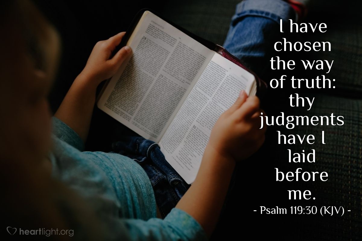 Illustration of Psalm 119:30 (KJV) — I have chosen the way of truth: thy judgments have I laid before me.