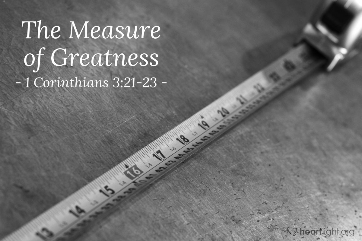 The Measure Of Greatness 1 Corinthians 321 23 Praying