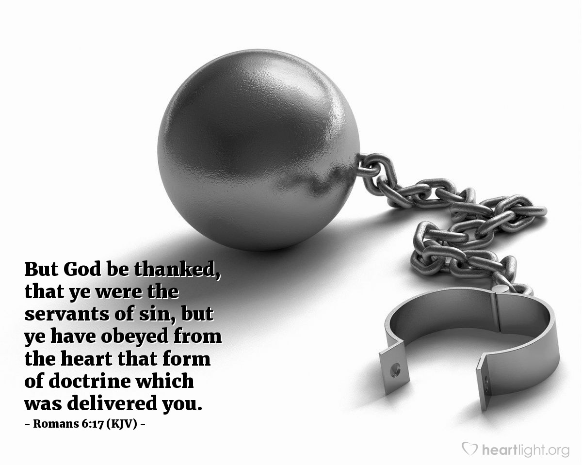 Illustration of Romans 6:17 (KJV) — But God be thanked, that ye were the servants of sin, but ye have obeyed from the heart that form of doctrine which was delivered you.