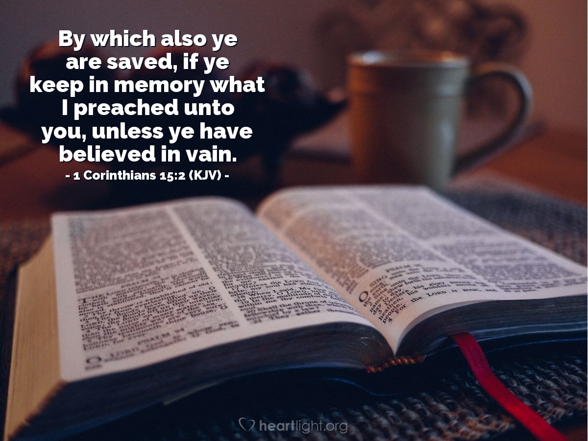 Illustration of 1 Corinthians 15:2 (KJV) — By which also ye are saved, if ye keep in memory what I preached unto you, unless ye have believed in vain.