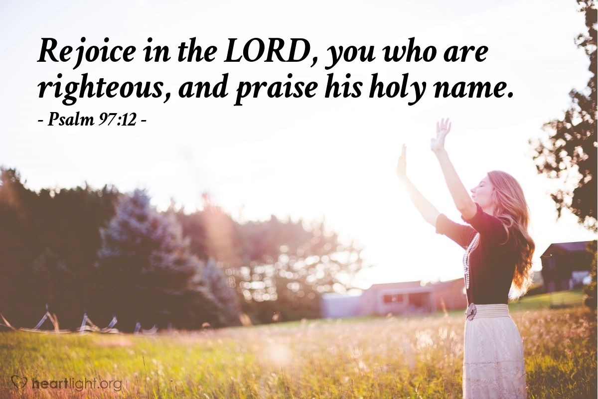 Illustration of Psalm 97:12 — Rejoice in the Lord, you who are righteous, and praise his holy name.
