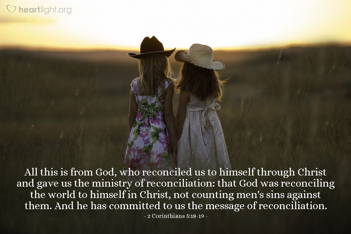 Illustration of 2 Corinthians 5:18-19 — All this is from God, who reconciled us to himself through Christ and gave us the ministry of reconciliation: that God was reconciling the world to himself in Christ, not counting men's sins against them. And he has committed to us the message of reconciliation.