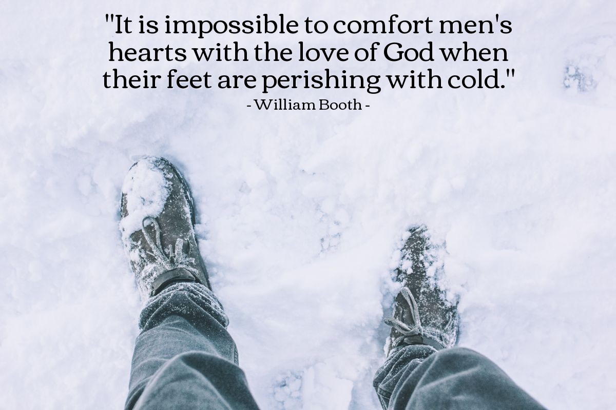 Illustration of William Booth — "It is impossible to comfort men's hearts with the love of God when their feet are perishing with cold."