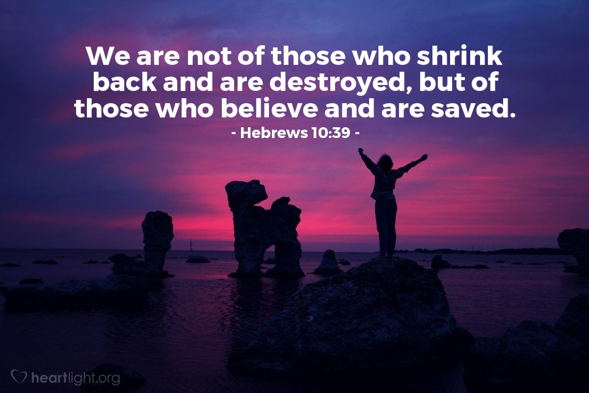 Illustration of Hebrews 10:39 — We are not of those who shrink back and are destroyed, but of those who believe and are saved.
