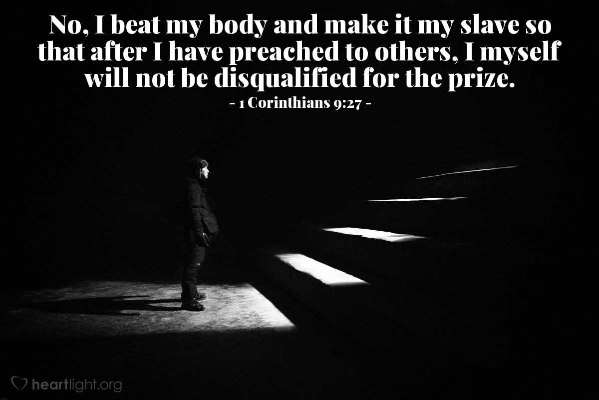 Illustration of 1 Corinthians 9:27 — No, I beat my body and make it my slave so that after I have preached to others, I myself will not be disqualified for the prize.