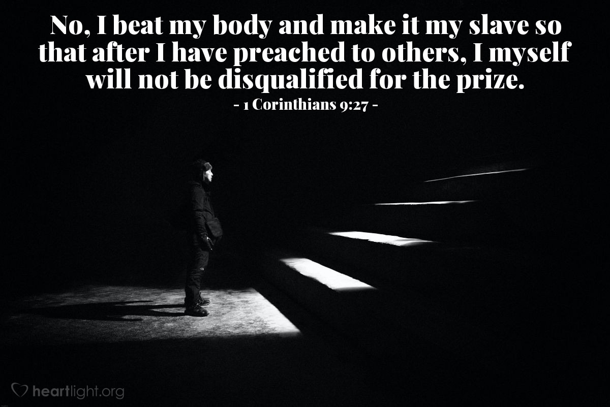 Illustration of 1 Corinthians 9:27 — I strike a blow to my body and make it my slave so that after I have preached to others, I myself will not be disqualified for the prize.