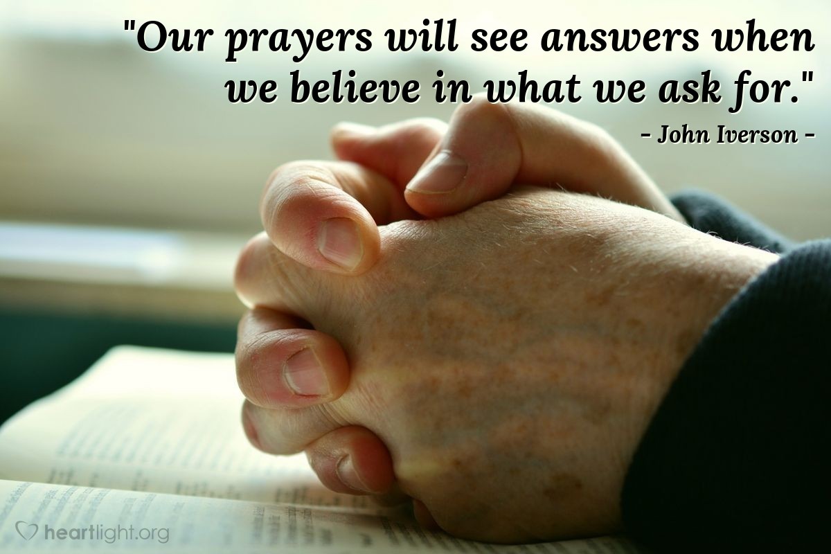 Illustration of John Iverson — "Our prayers will see answers when we believe in what we ask for."