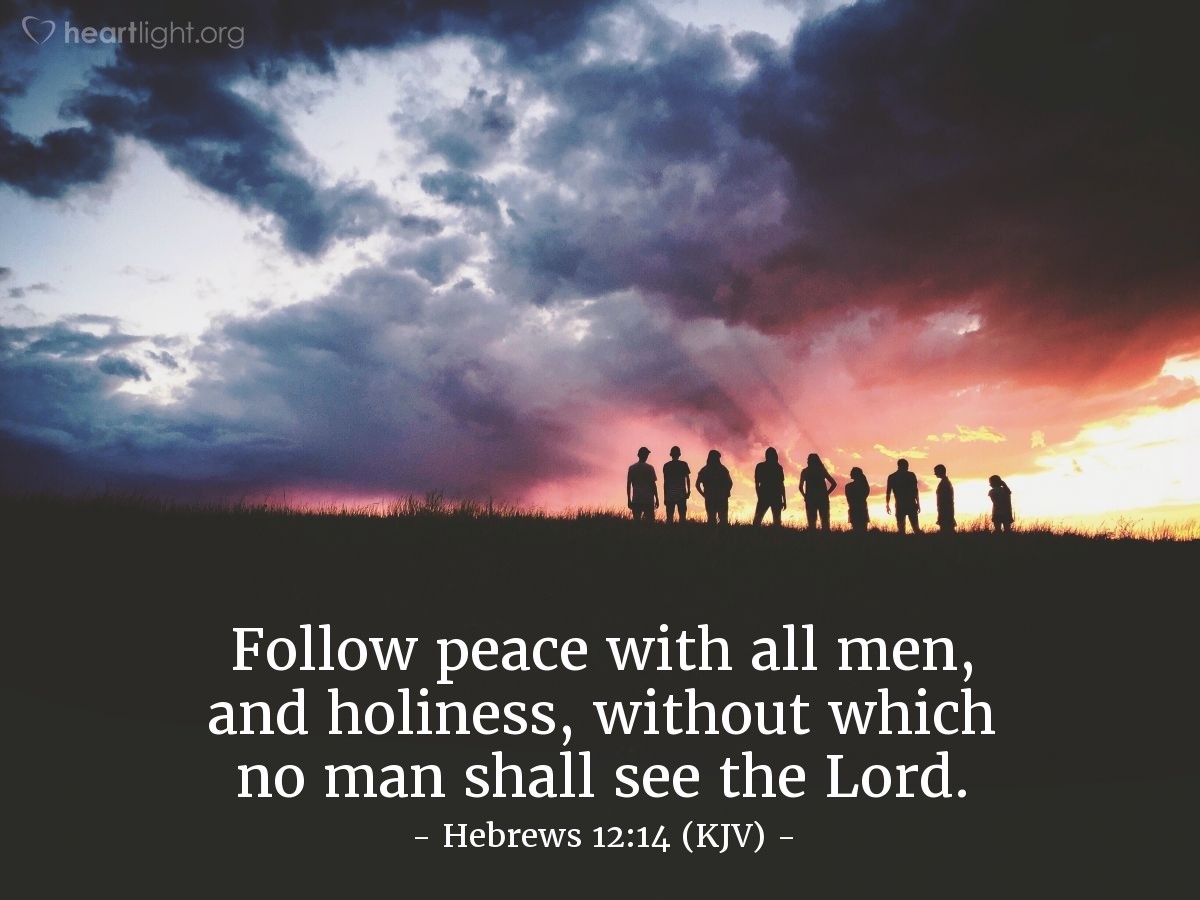 Illustration of Hebrews 12:14 (KJV) — Follow peace with all men, and holiness, without which no man shall see the Lord.