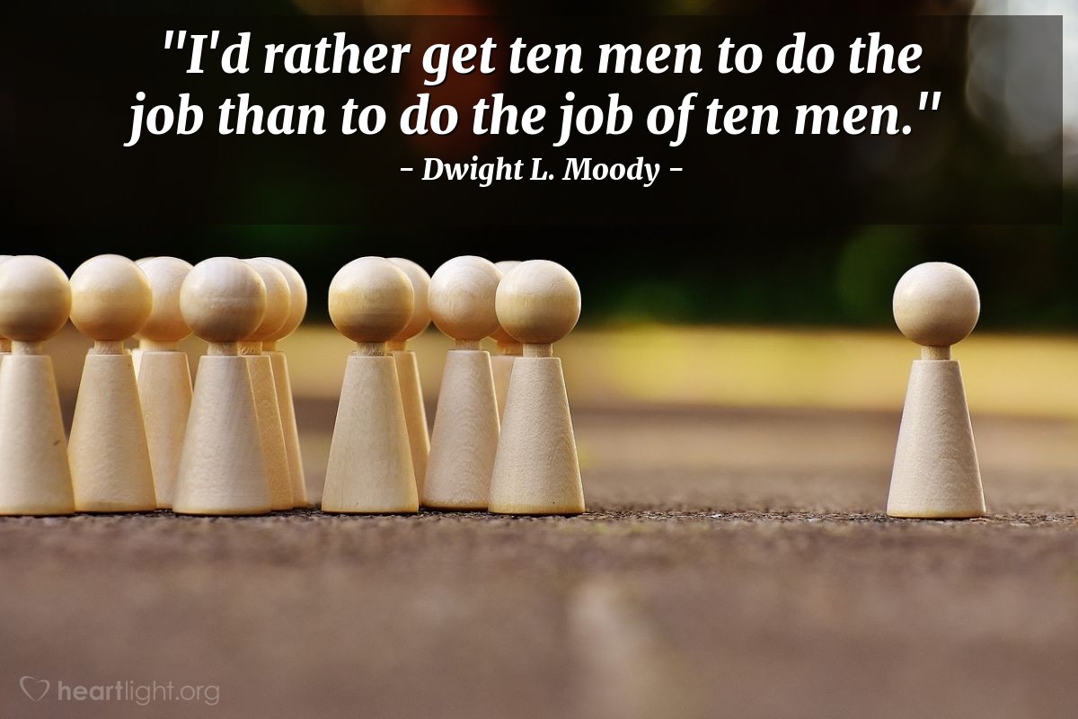 Illustration of Dwight L. Moody — "I'd rather get ten men to do the job than to do the job of ten men."