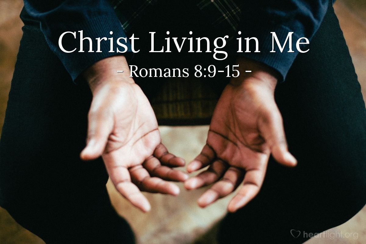 Christ Living in Me — Romans 8:9-15