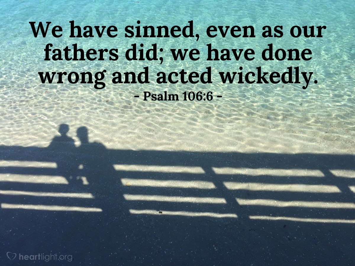 Illustration of Psalm 106:6 — We have sinned, even as our fathers did; we have done wrong and acted wickedly.