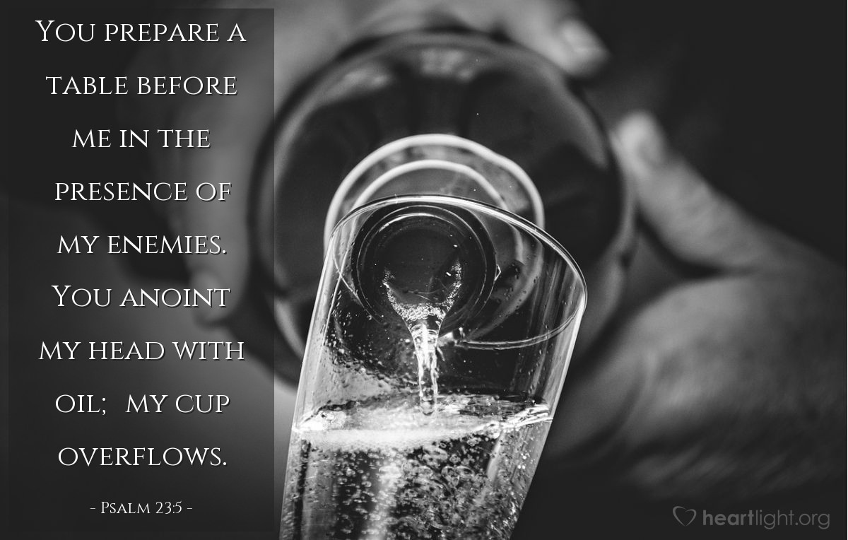 Illustration of Psalm 23:5 — You prepare a table before me in the presence of my enemies. You anoint my head with oil; my cup overflows.