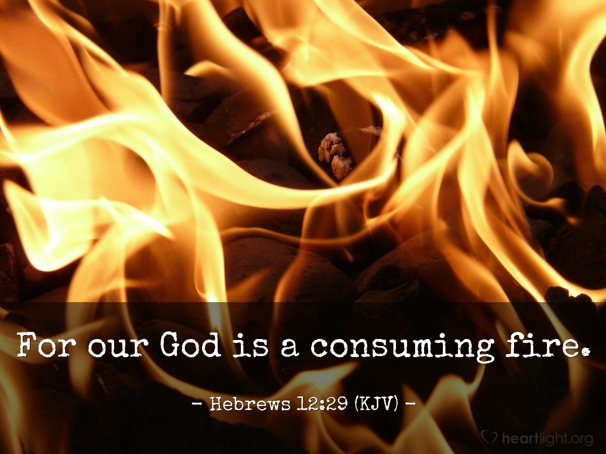 Illustration of Hebrews 12:28-29 (KJV) — For our God is a consuming fire.