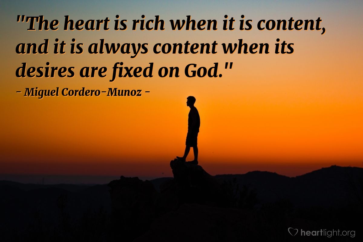 Illustration of Miguel Cordero-Munoz — "The heart is rich when it is content, and it is always content when its desires are fixed on God."