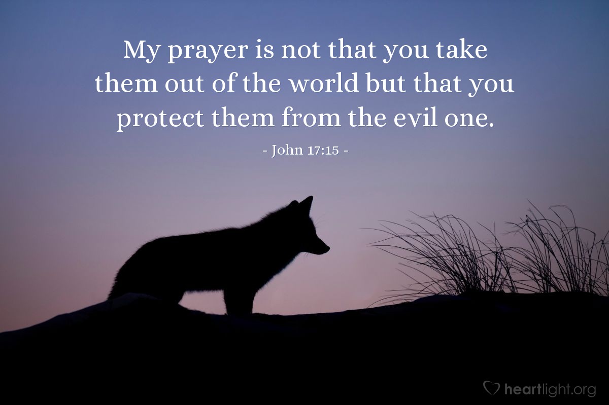 Illustration of John 17:15 — My prayer is not that you take them out of the world but that you protect them from the evil one.
