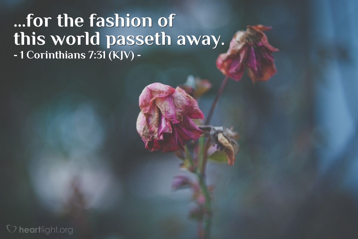 Illustration of 1 Corinthians 7:31 (KJV) — ...for the fashion of this world passeth away.