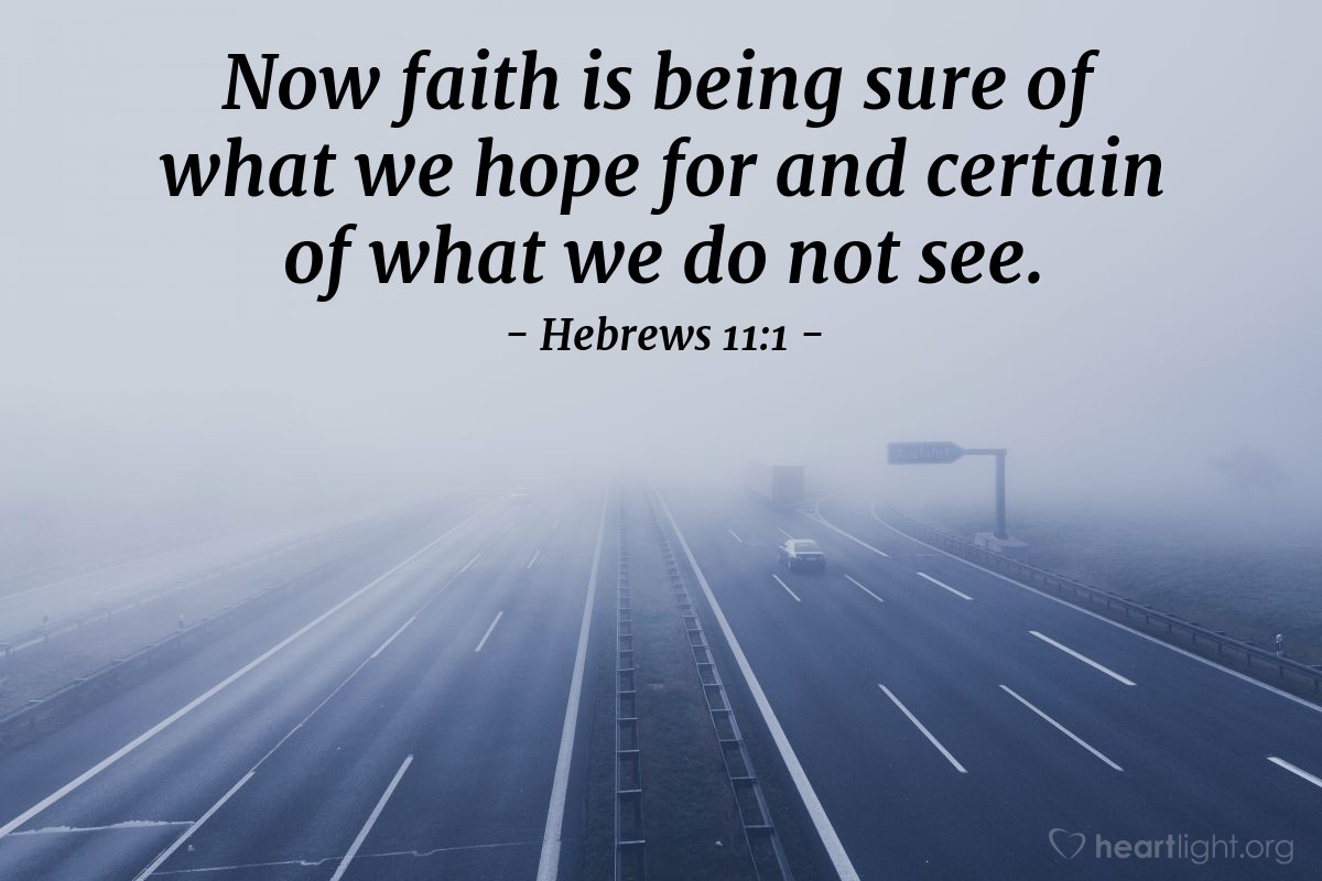 Illustration of Hebrews 11:1 — Now faith is being sure of what we hope for and certain of what we do not see.